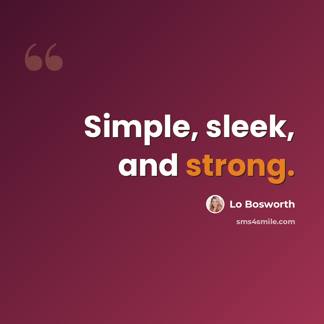 “Simple, sleek, and strong.” quote by Lo Bosworth