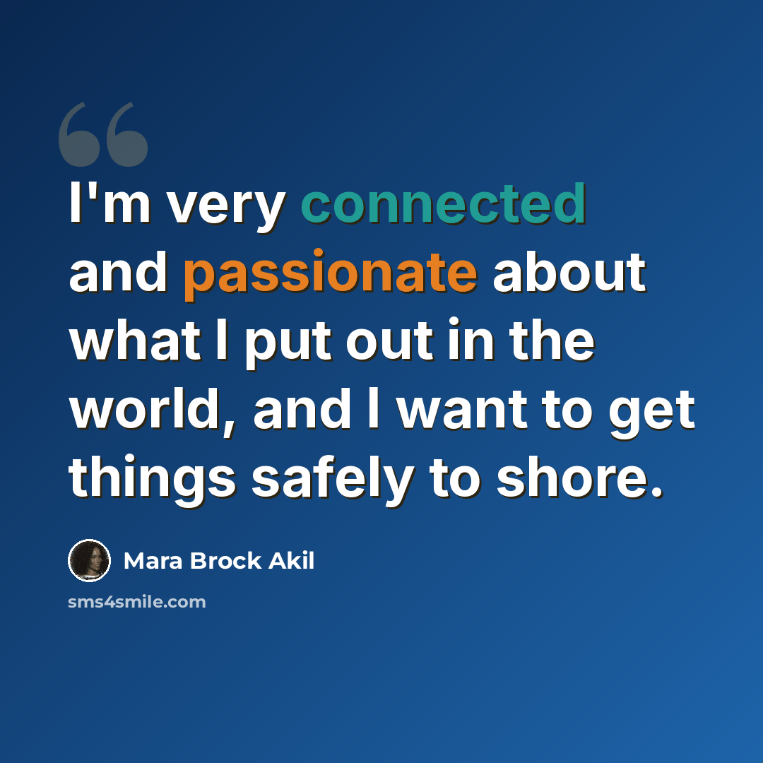 “I'm very connected and passionate about what I put out in the world, and I want to get things safely to shore.” quote by Mara Brock Akil
