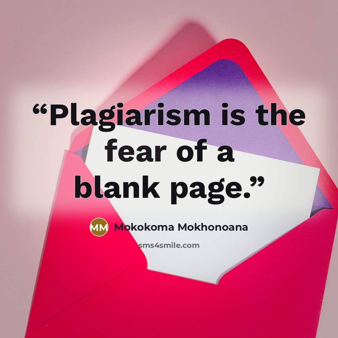 “Plagiarism is the fear of a blank page.” quote by Mokokoma Mokhonoana