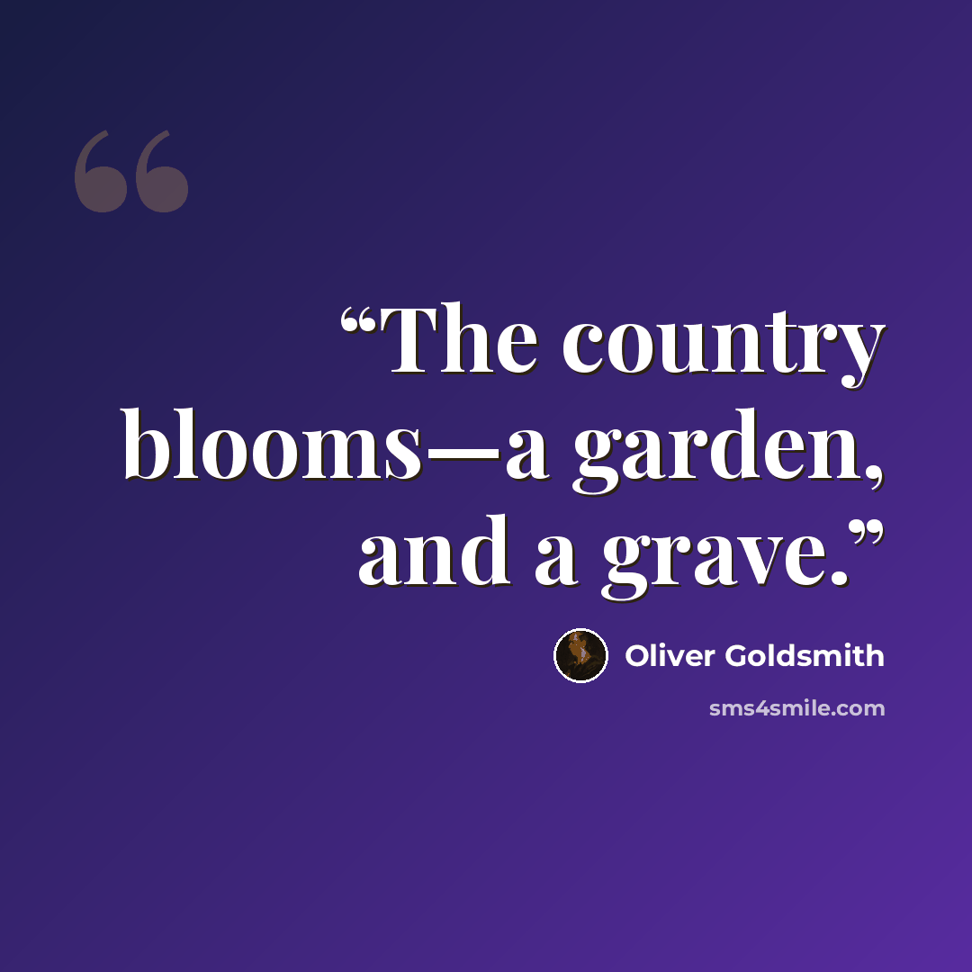 “The country blooms—a garden, and a grave.” quote by Oliver Goldsmith