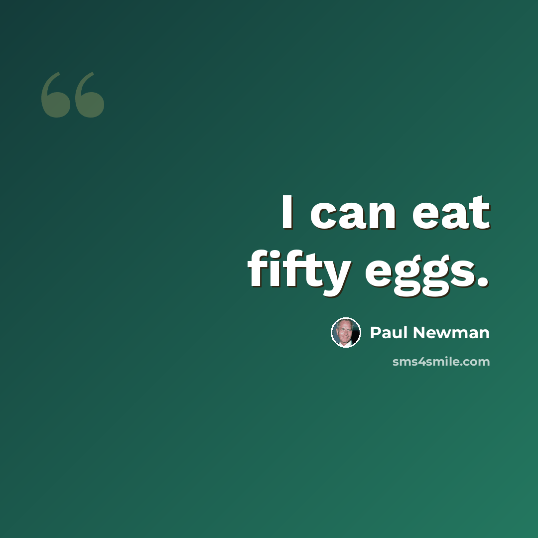 “I can eat fifty eggs.” quote by Paul Newman