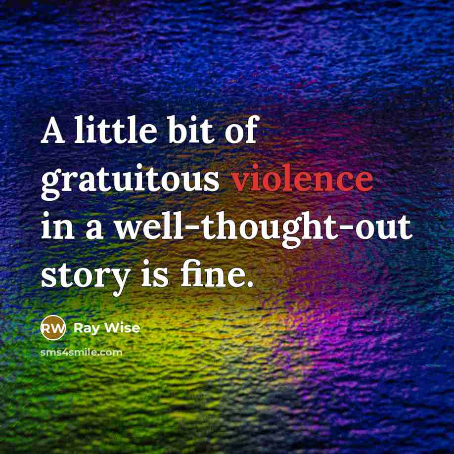 “A little bit of gratuitous violence in a well-thought-out story is fine.” quote by Ray Wise