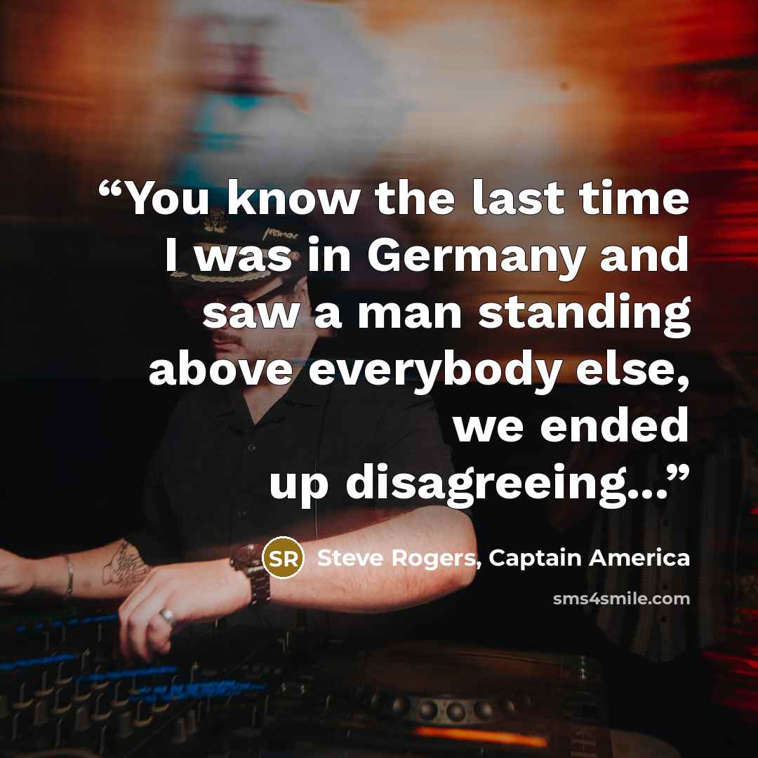 “You know the last time I was in Germany and saw a man standing above everybody else, we ended up disagreeing...” quote by Steve Rogers, Captain America