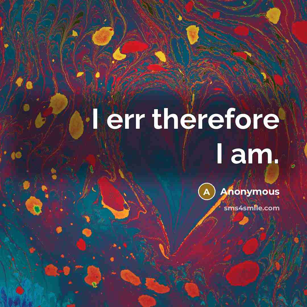 “I err therefore I am.” quote by Anonymous