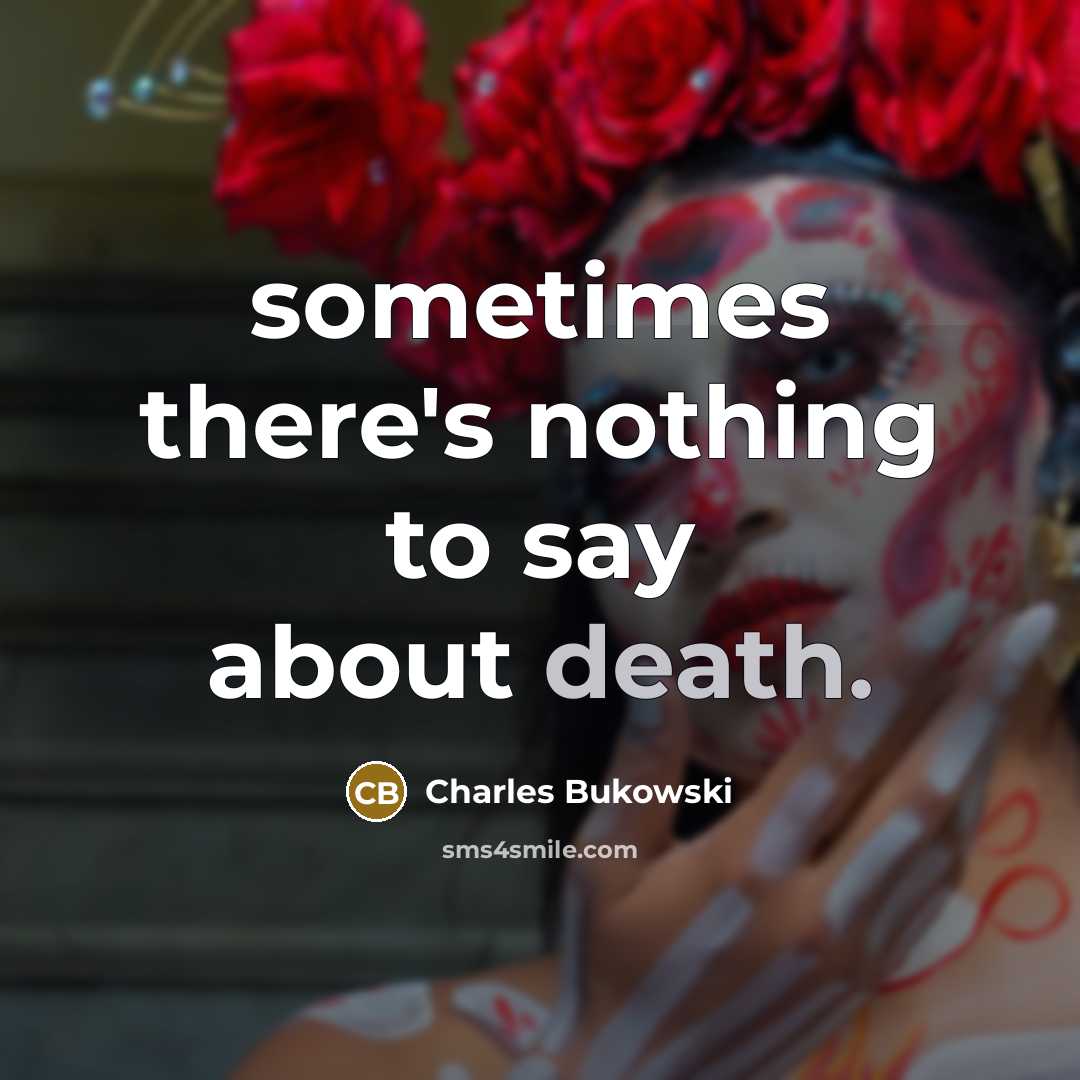 “sometimes there's nothing to say about death.” quote by Charles Bukowski