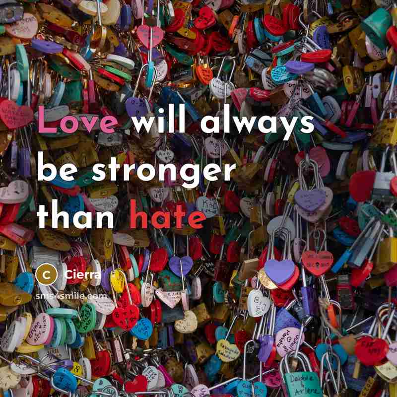 “Love will always be stronger than hate” quote by Cierra