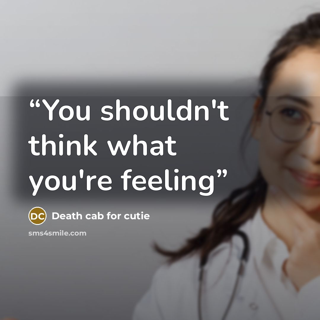 “You shouldn't think what you're feeling” quote by Death Cab for Cutie