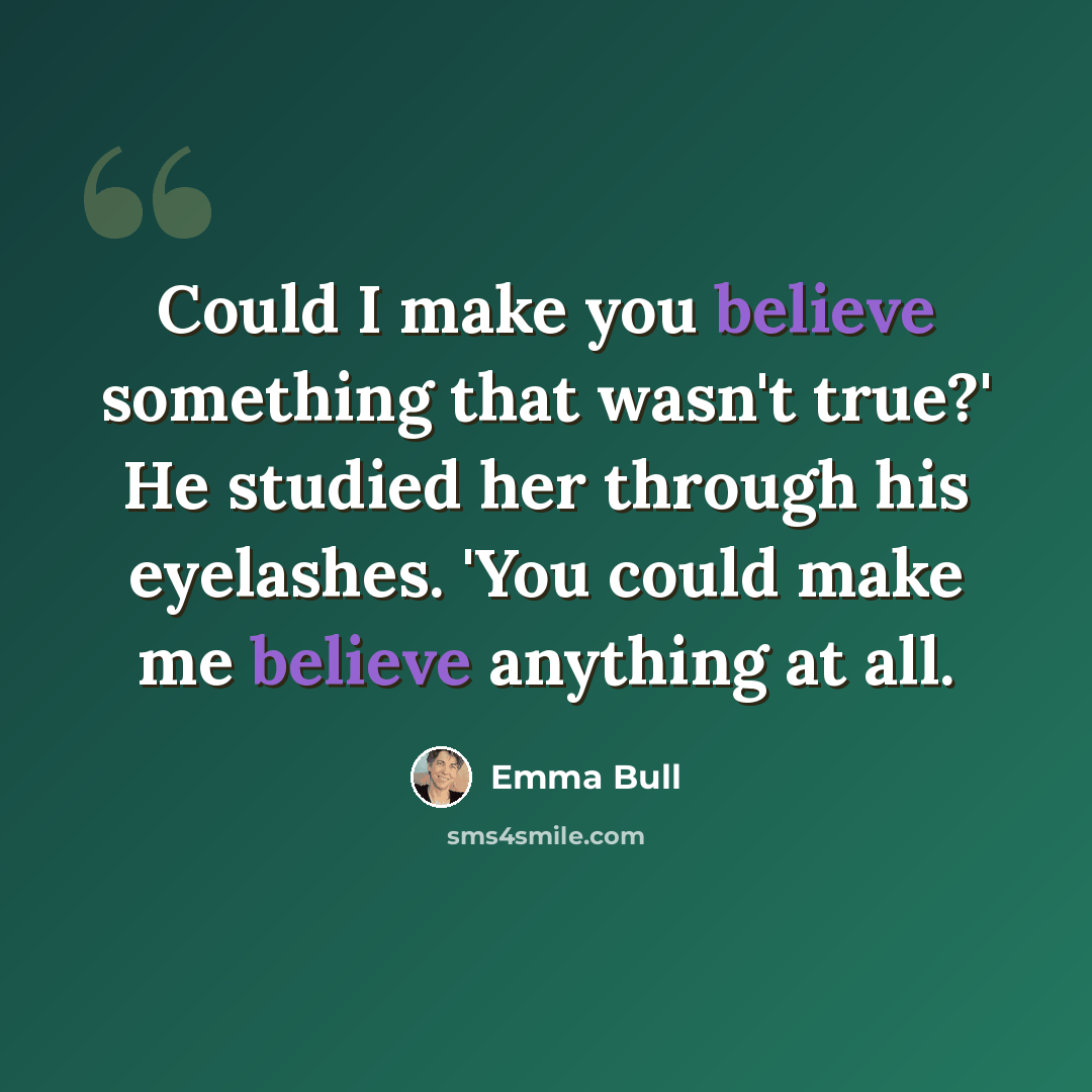 “Could I make you believe something that wasn't true?' He studied her through his eyelashes. 'You could make me believe anything at all.” quote by Emma Bull