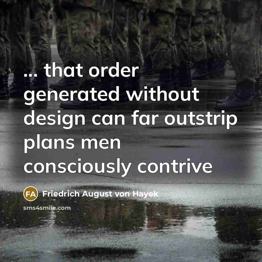 “... that order generated without design can far outstrip plans men consciously contrive” quote by Friedrich August von Hayek