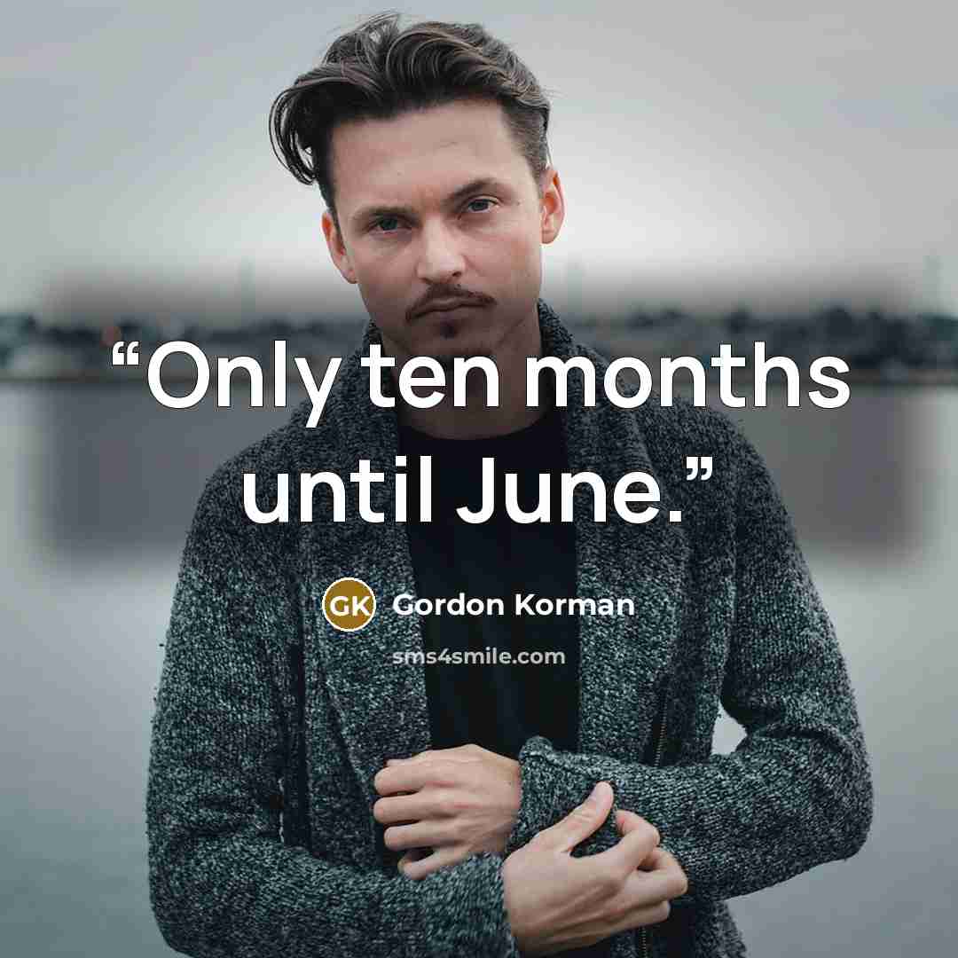 “Only ten months until June.” quote by Gordon Korman