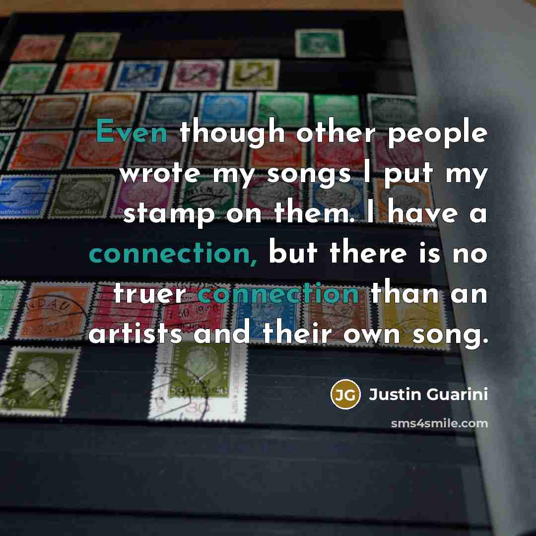 “Even though other people wrote my songs I put my stamp on them. I have a connection, but there is no truer connection than an artists and their own song.” quote by Justin Guarini