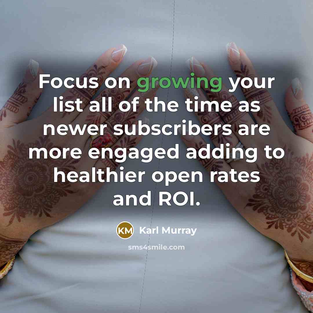 “Focus on growing your list all of the time as newer subscribers are more engaged adding to healthier open rates and ROI.” quote by Karl Murray