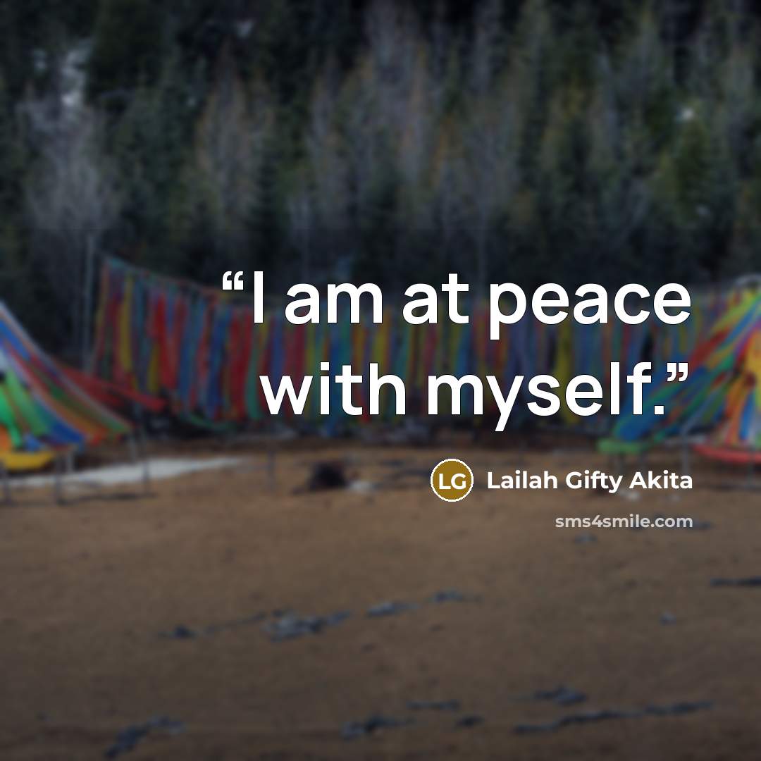 “I am at peace with myself.” quote by Lailah Gifty Akita
