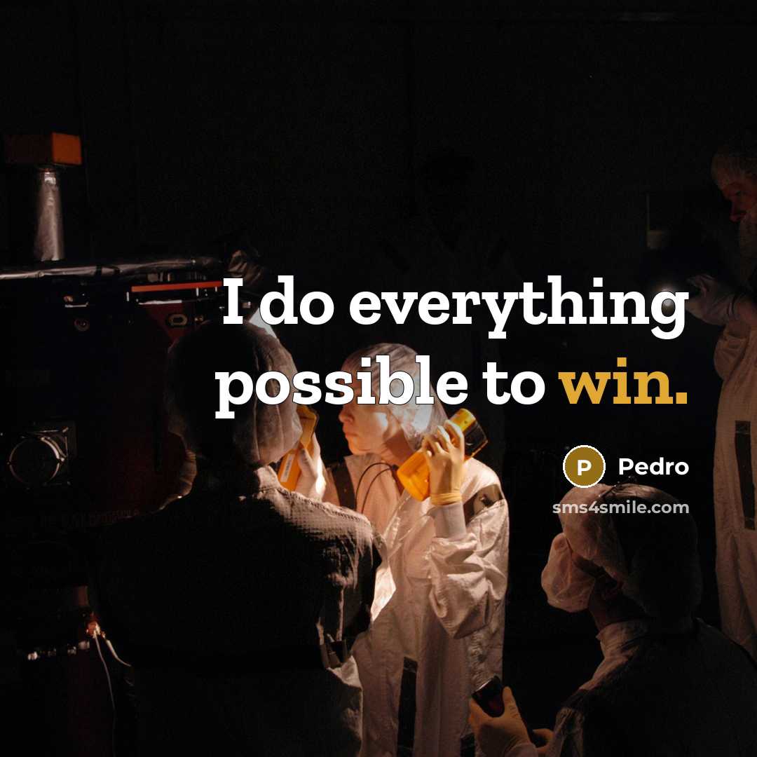 “I do everything possible to win.” quote by Pedro