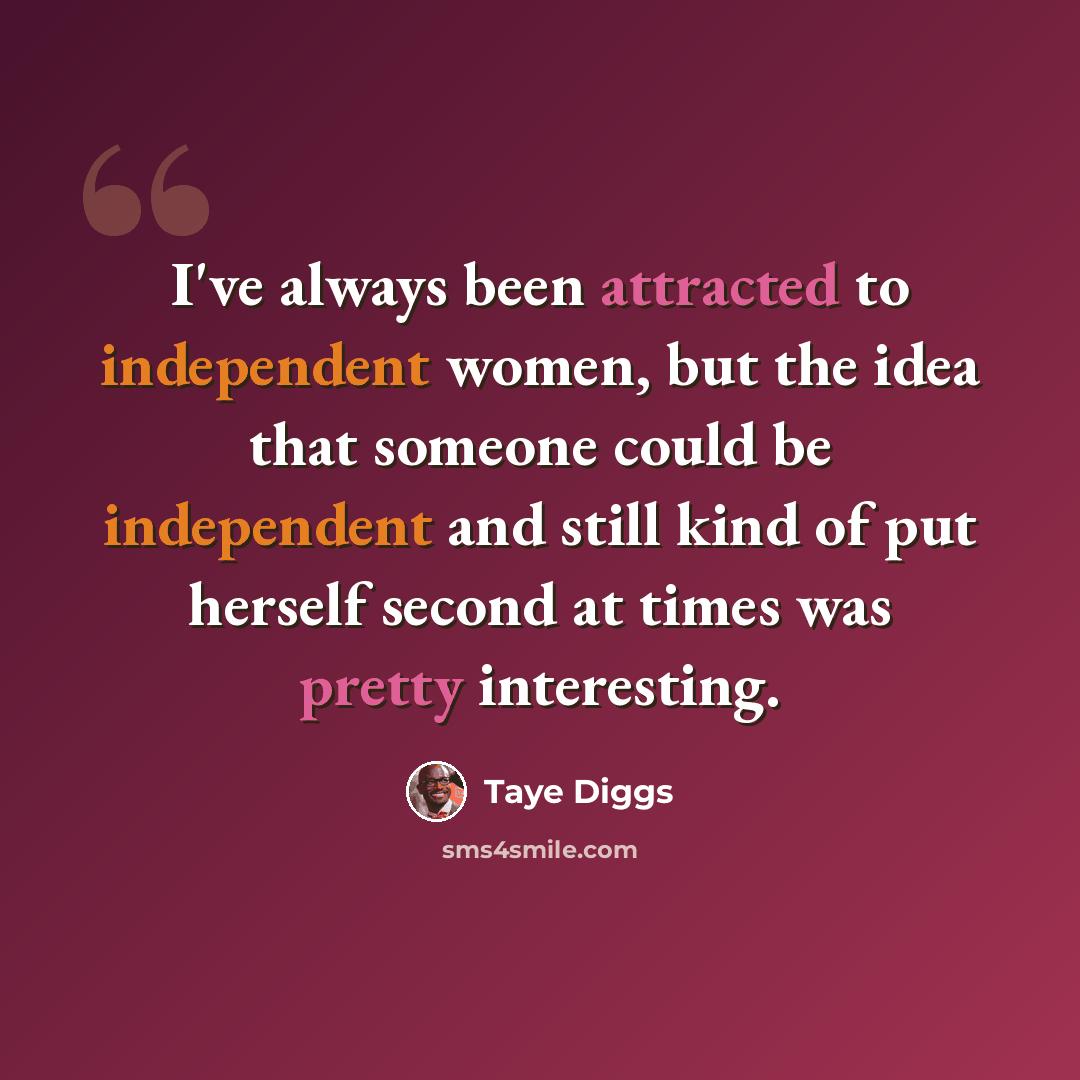 “I've always been attracted to independent women, but the idea that someone could be independent and still kind of put herself second at times was pretty interesting.” quote by Taye Diggs