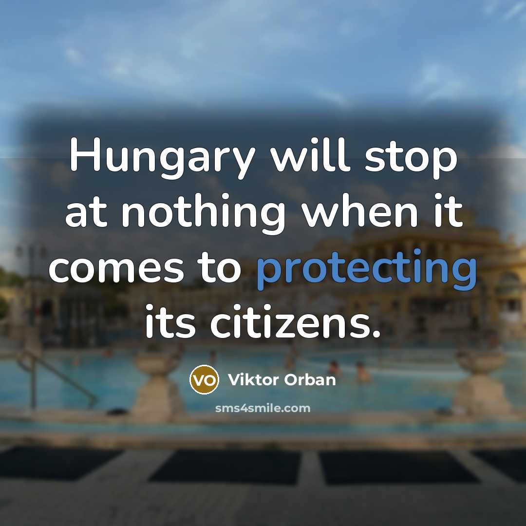 “Hungary will stop at nothing when it comes to protecting its citizens.” quote by Viktor Orban