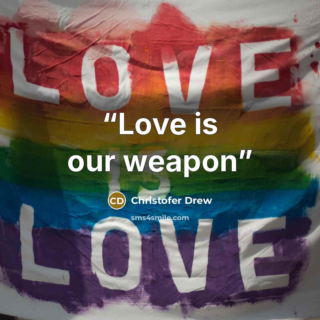 “Love is our weapon” quote by Christofer Drew