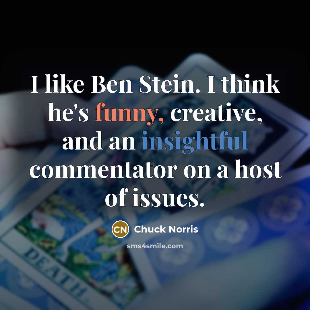 “I like Ben Stein. I think he's funny, creative, and an insightful commentator on a host of issues.” quote by Chuck Norris