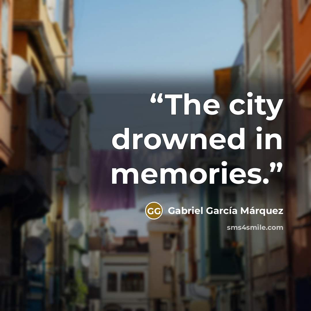 “The city drowned in memories.” quote by Gabriel García Márquez