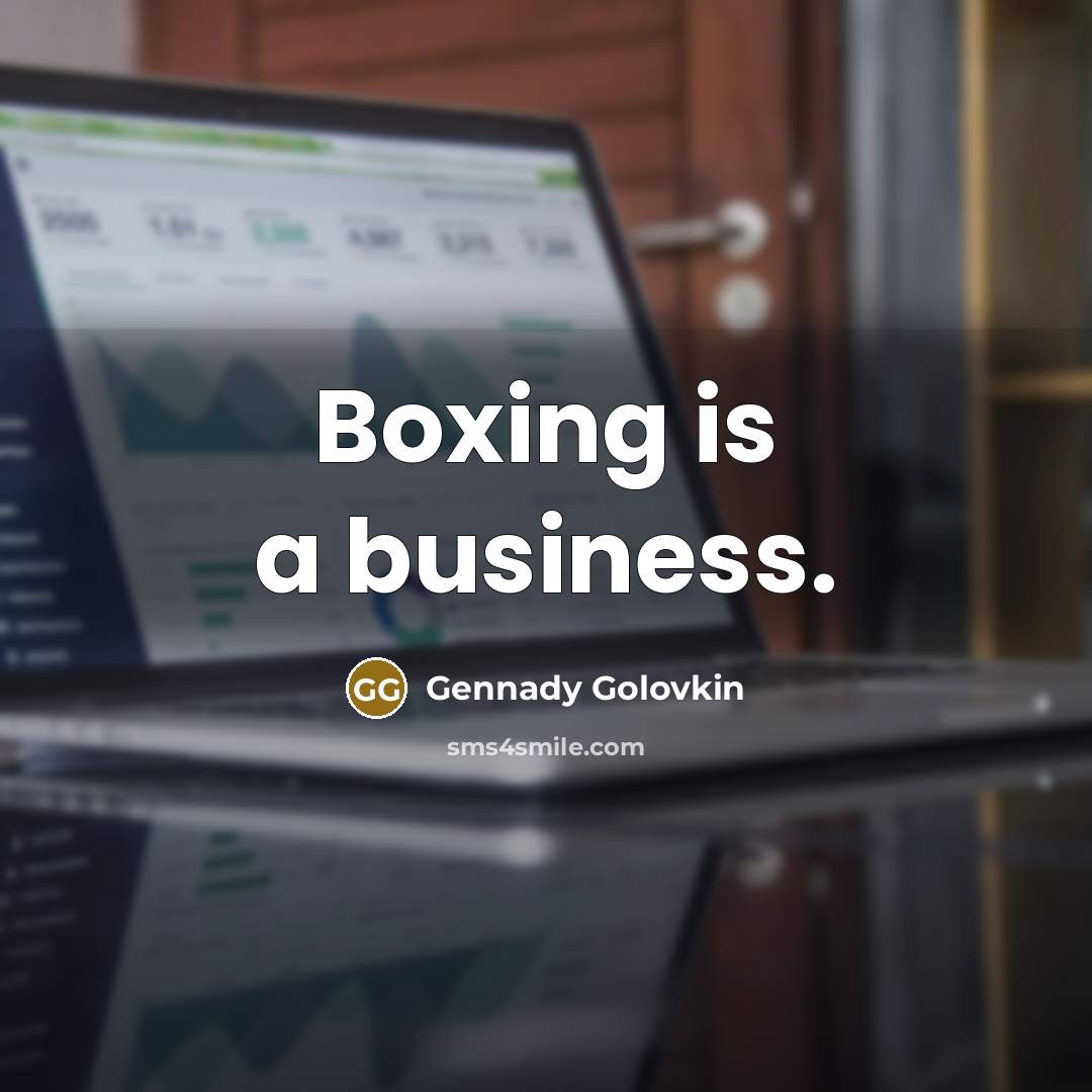 “Boxing is a business.” quote by Gennady Golovkin