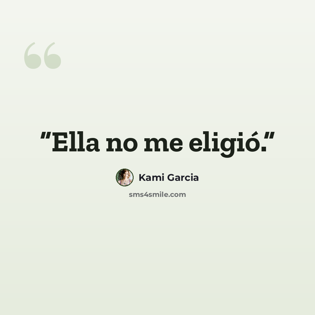 “Ella no me eligió.” quote by Kami Garcia