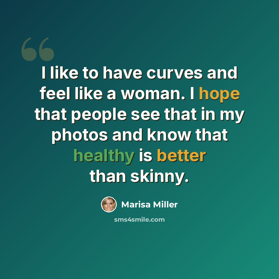 “I like to have curves and feel like a woman. I hope that people see that in my photos and know that healthy is better than skinny.” quote by Marisa Miller