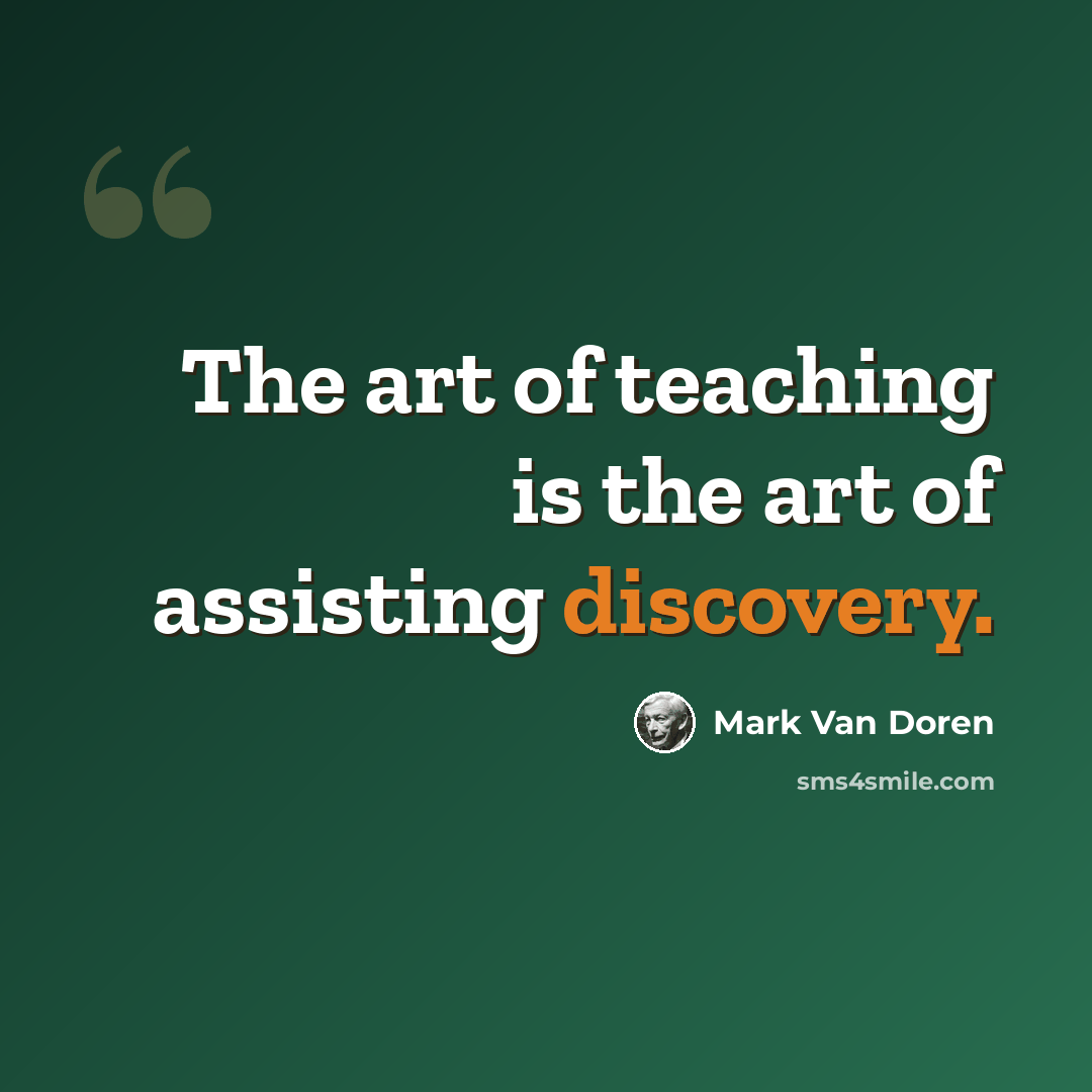 “The art of teaching is the art of assisting discovery.” quote by Mark Van Doren