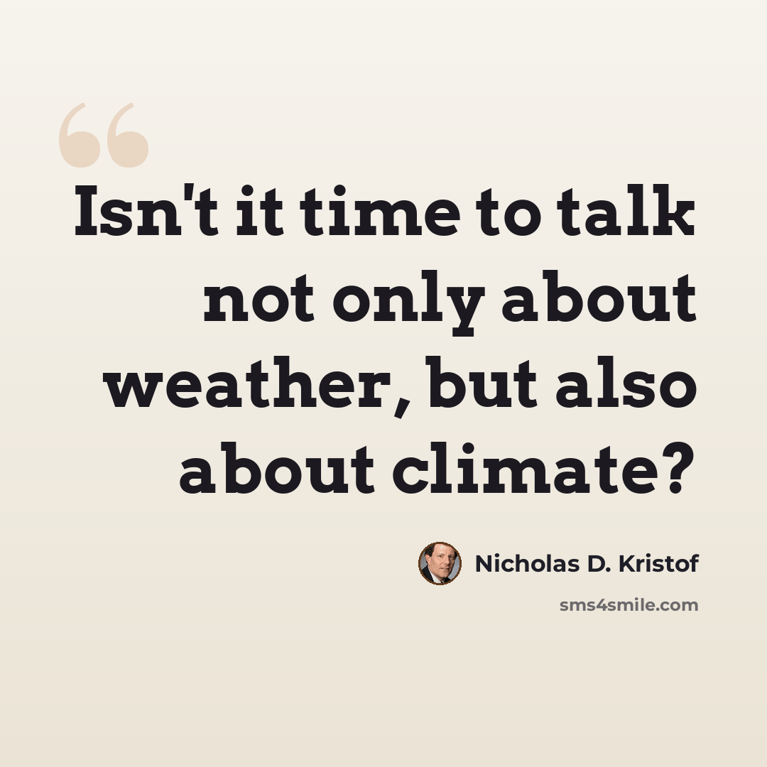 “Isn't it time to talk not only about weather, but also about climate?” quote by Nicholas D. Kristof