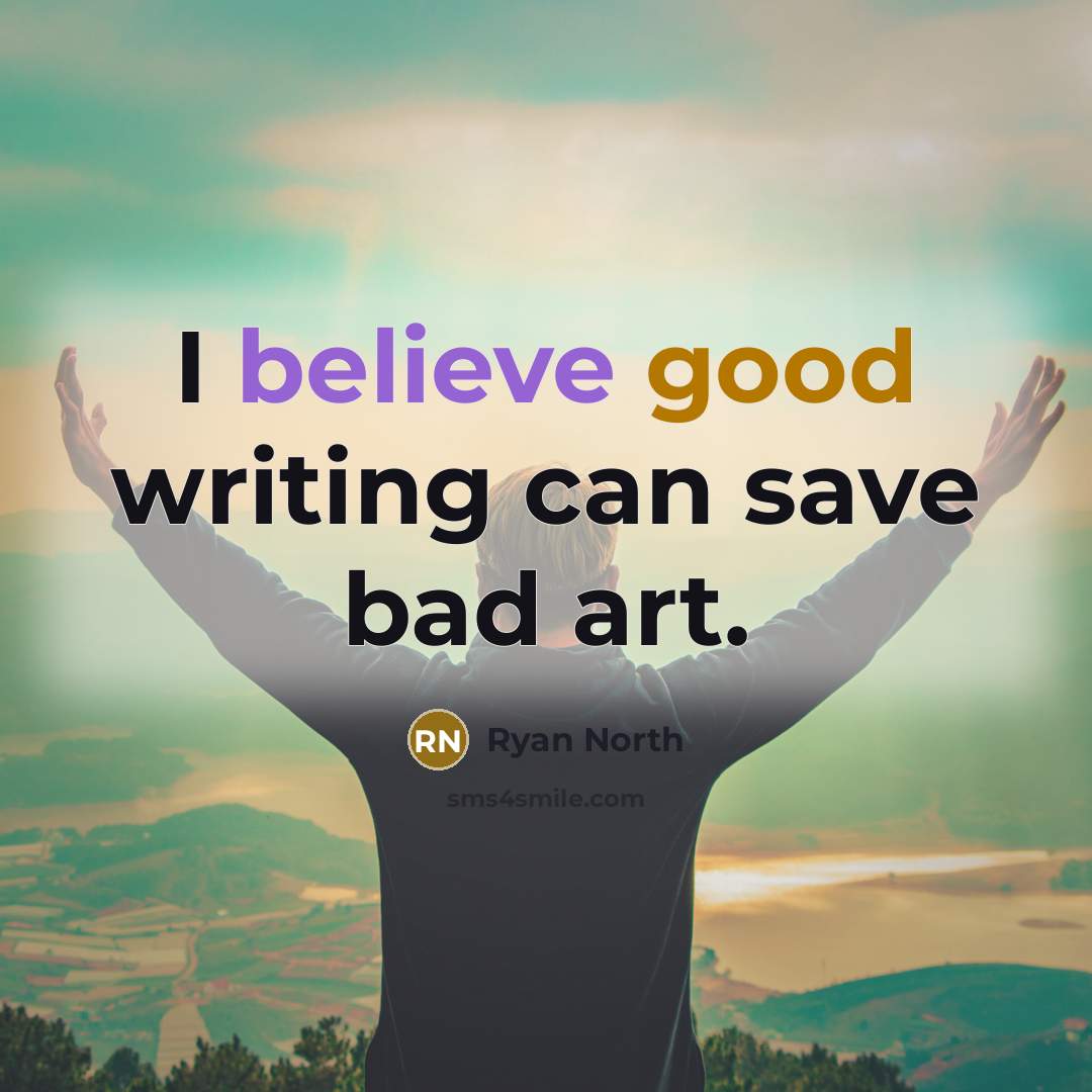 “I believe good writing can save bad art.” quote by Ryan North