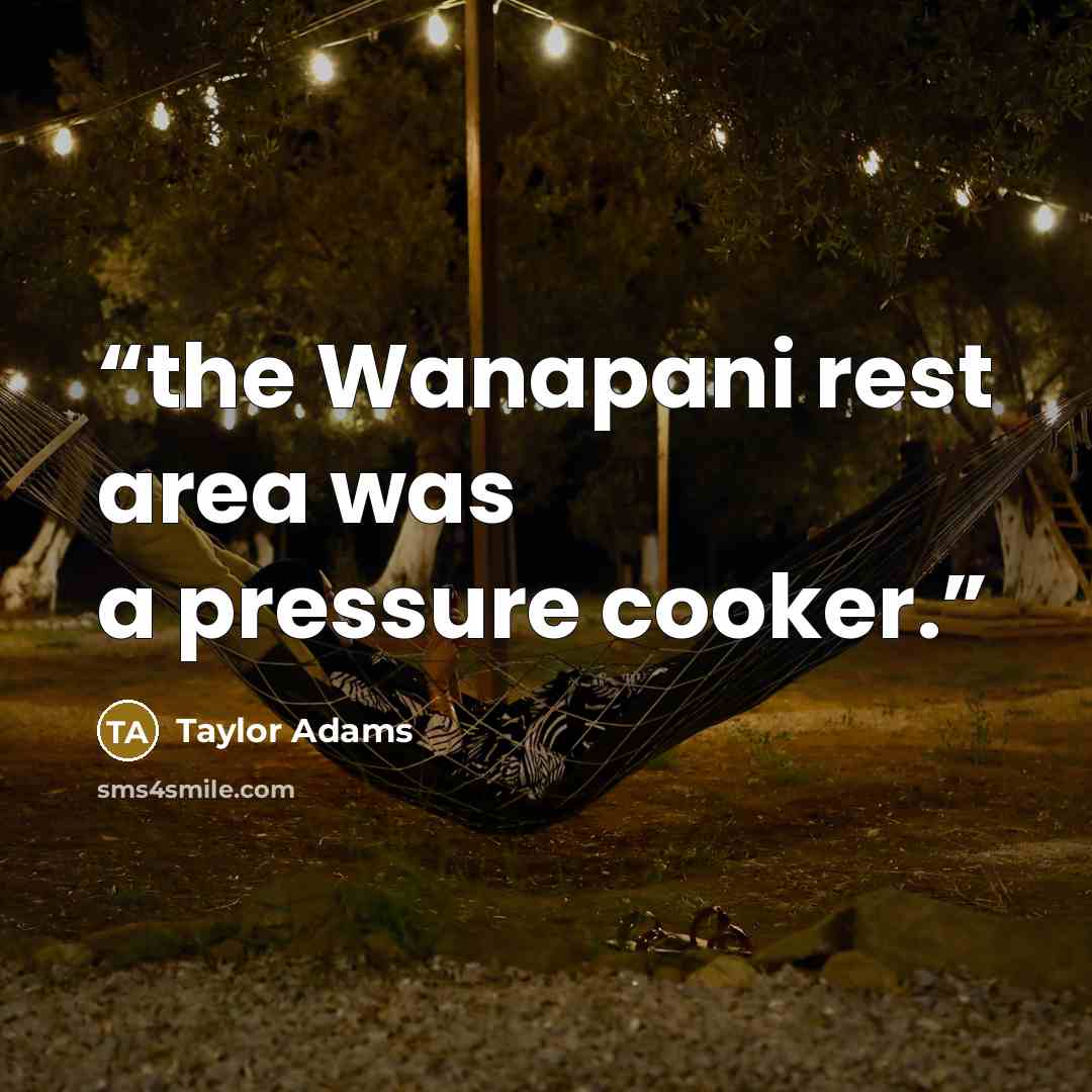 “the Wanapani rest area was a pressure cooker.” quote by Taylor Adams