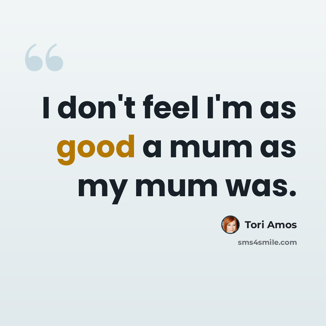 “I don't feel I'm as good a mum as my mum was.” quote by Tori Amos