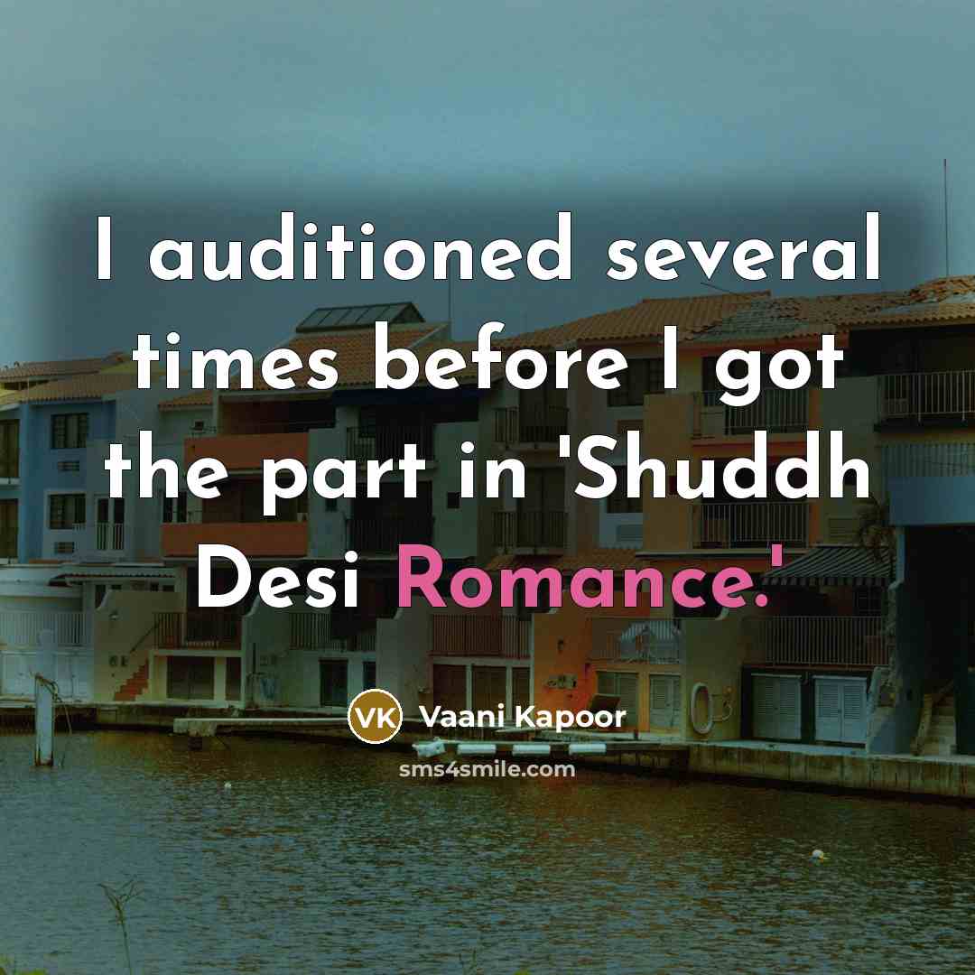 “I auditioned several times before I got the part in 'Shuddh Desi Romance.'” quote by Vaani Kapoor