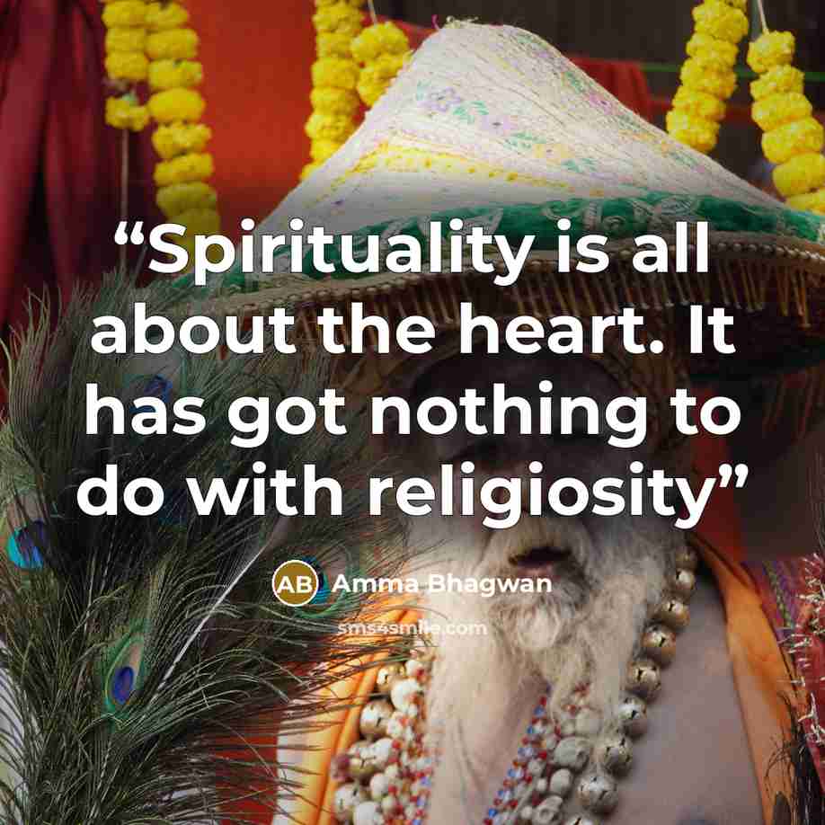 “Spirituality is all about the heart. It has got nothing to do with religiosity” quote by Amma Bhagwan