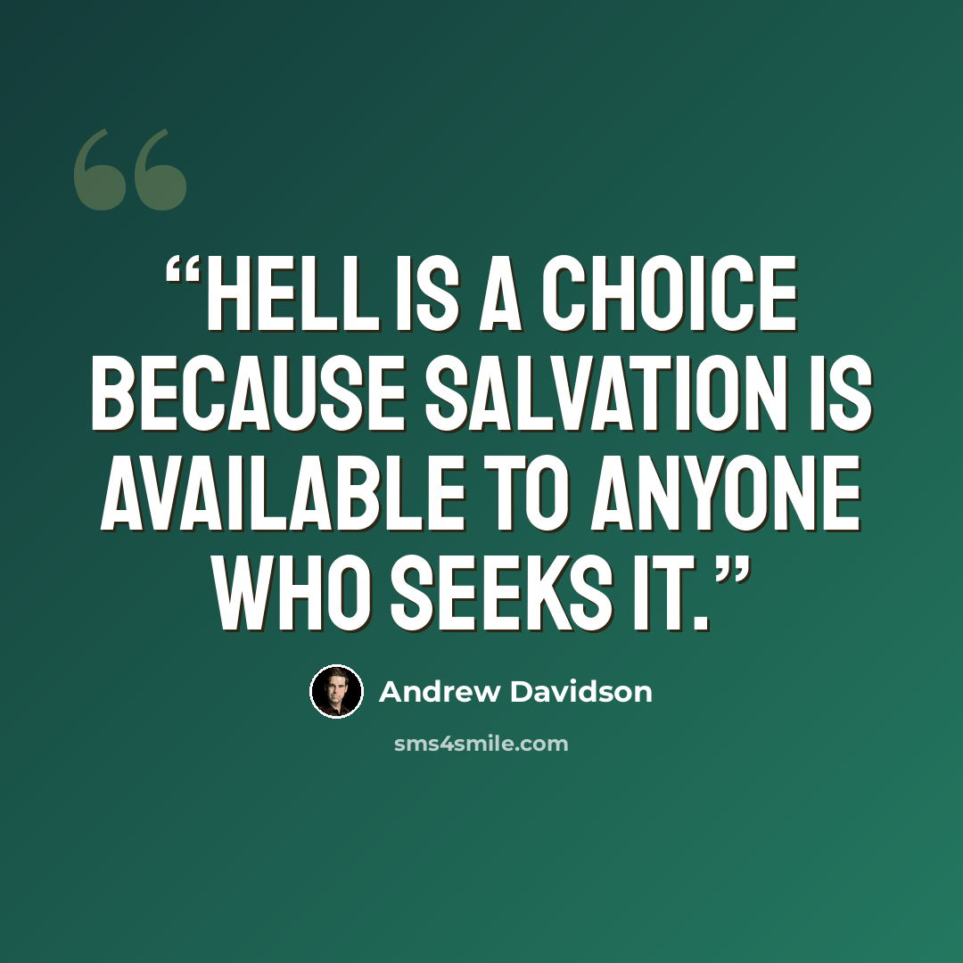 “Hell is a choice because salvation is available to anyone who seeks it.” quote by Andrew Davidson