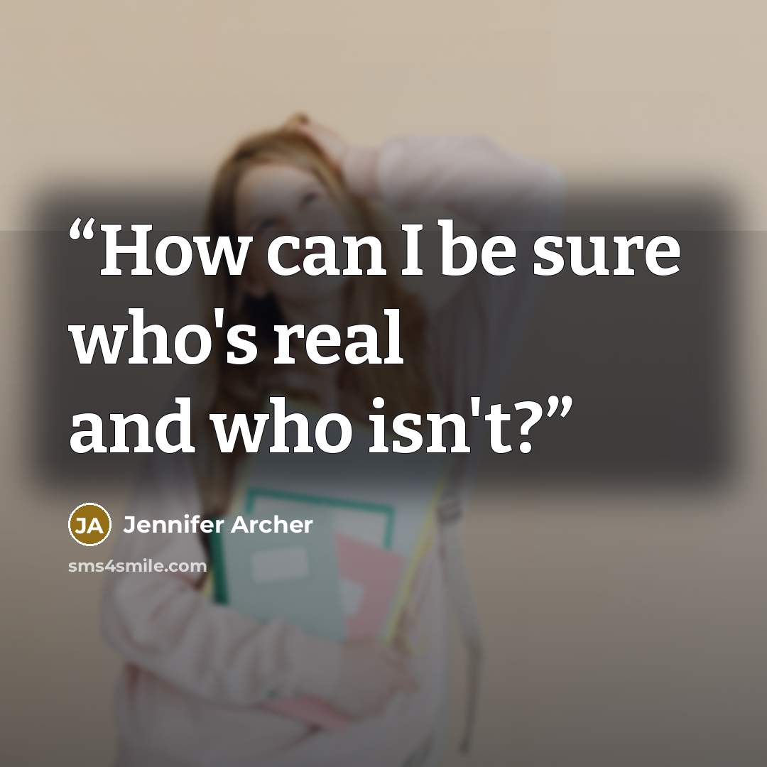 “How can I be sure who's real and who isn't?” quote by Jennifer Archer
