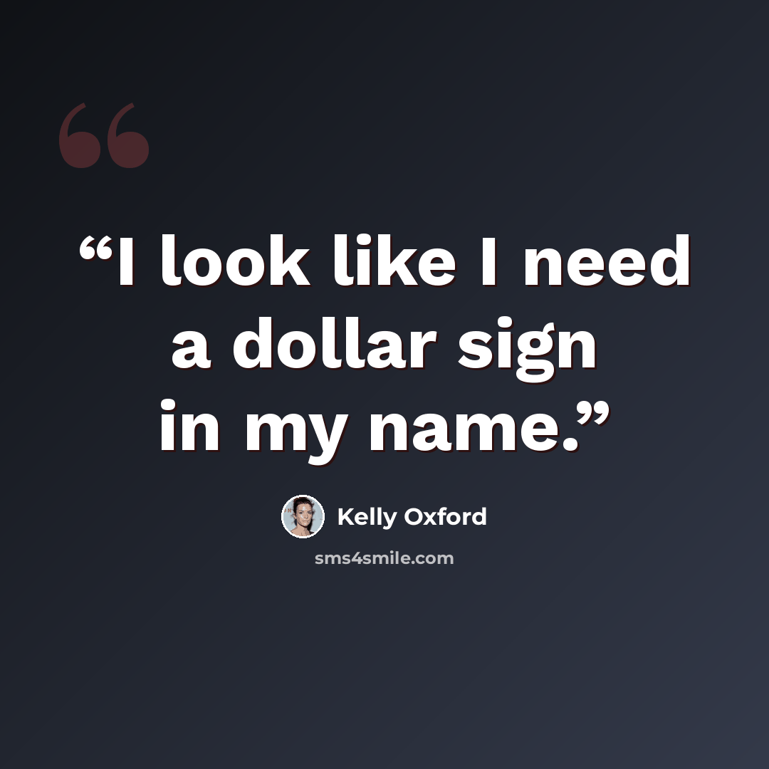“I look like I need a dollar sign in my name.” quote by Kelly Oxford