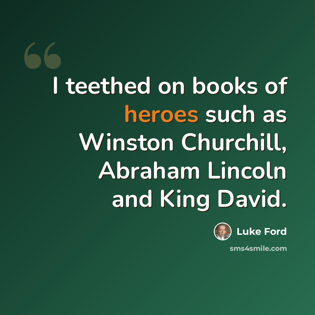“I teethed on books of heroes such as Winston Churchill, Abraham Lincoln and King David.” quote by Luke Ford