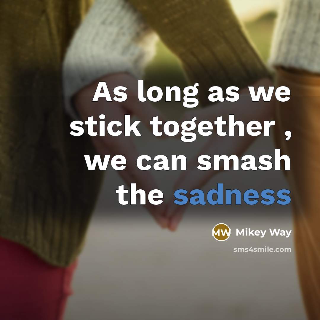“As long as we stick together , we can smash the sadness” quote by Mikey Way