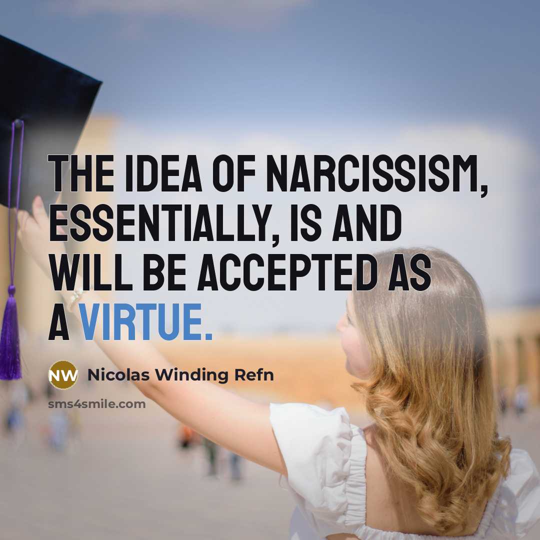 “The idea of narcissism, essentially, is and will be accepted as a virtue.” quote by Nicolas Winding Refn