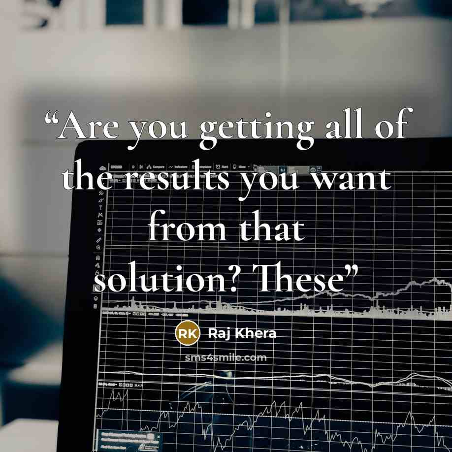 “Are you getting all of the results you want from that solution? These” quote by Raj Khera