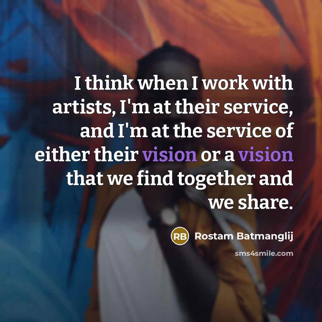 “I think when I work with artists, I'm at their service, and I'm at the service of either their vision or a vision that we find together and we share.” quote by Rostam Batmanglij