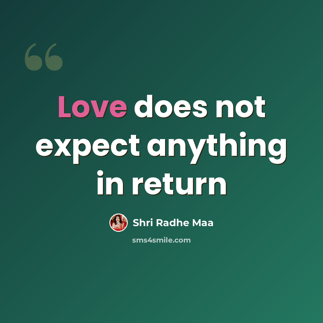 “Love does not expect anything in return” quote by Shri Radhe Maa