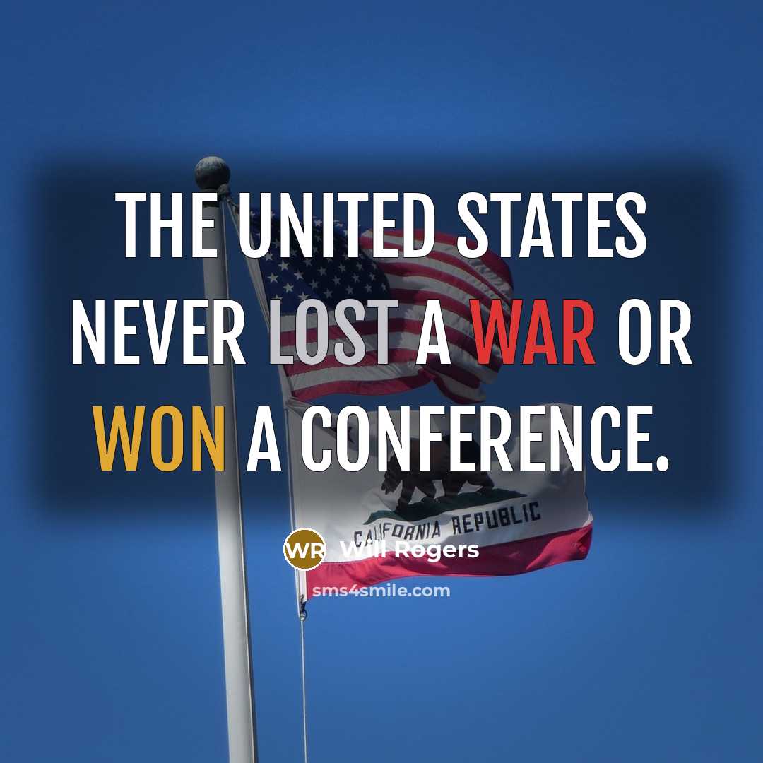 “The United States never lost a war or won a conference.” quote by Will Rogers