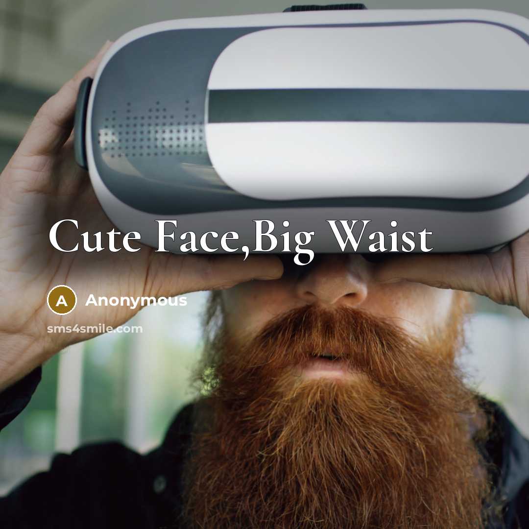 “Cute Face,Big Waist” quote by Anonymous