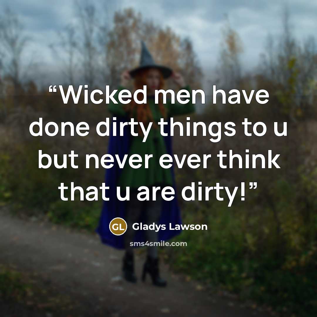 “Wicked men have done dirty things to u but never ever think that u are dirty!” quote by Gladys Lawson