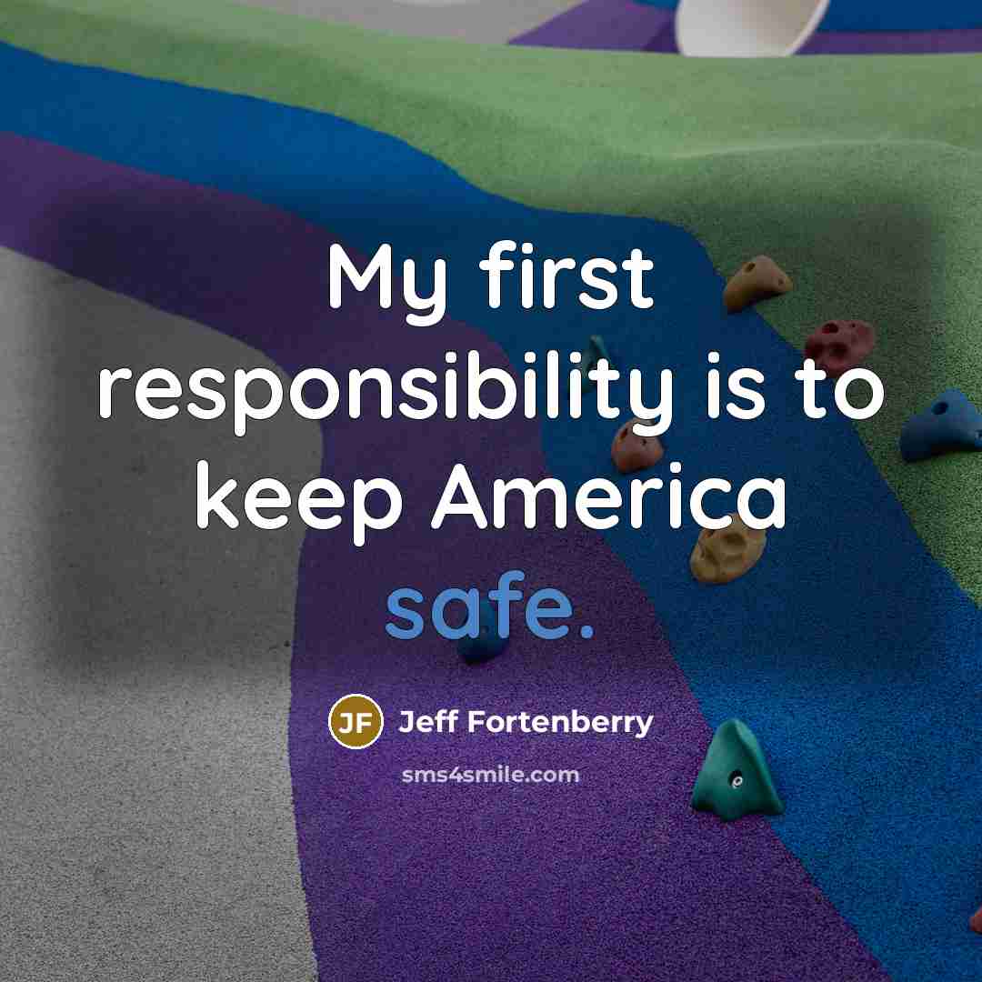 “My first responsibility is to keep America safe.” quote by Jeff Fortenberry