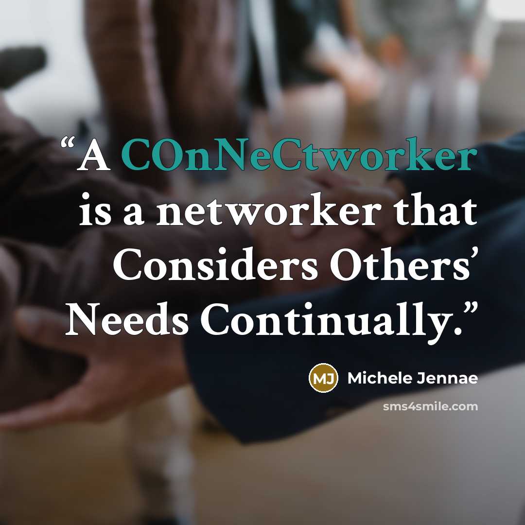 “A COnNeCtworker is a networker that Considers Others’ Needs Continually.” quote by Michele Jennae