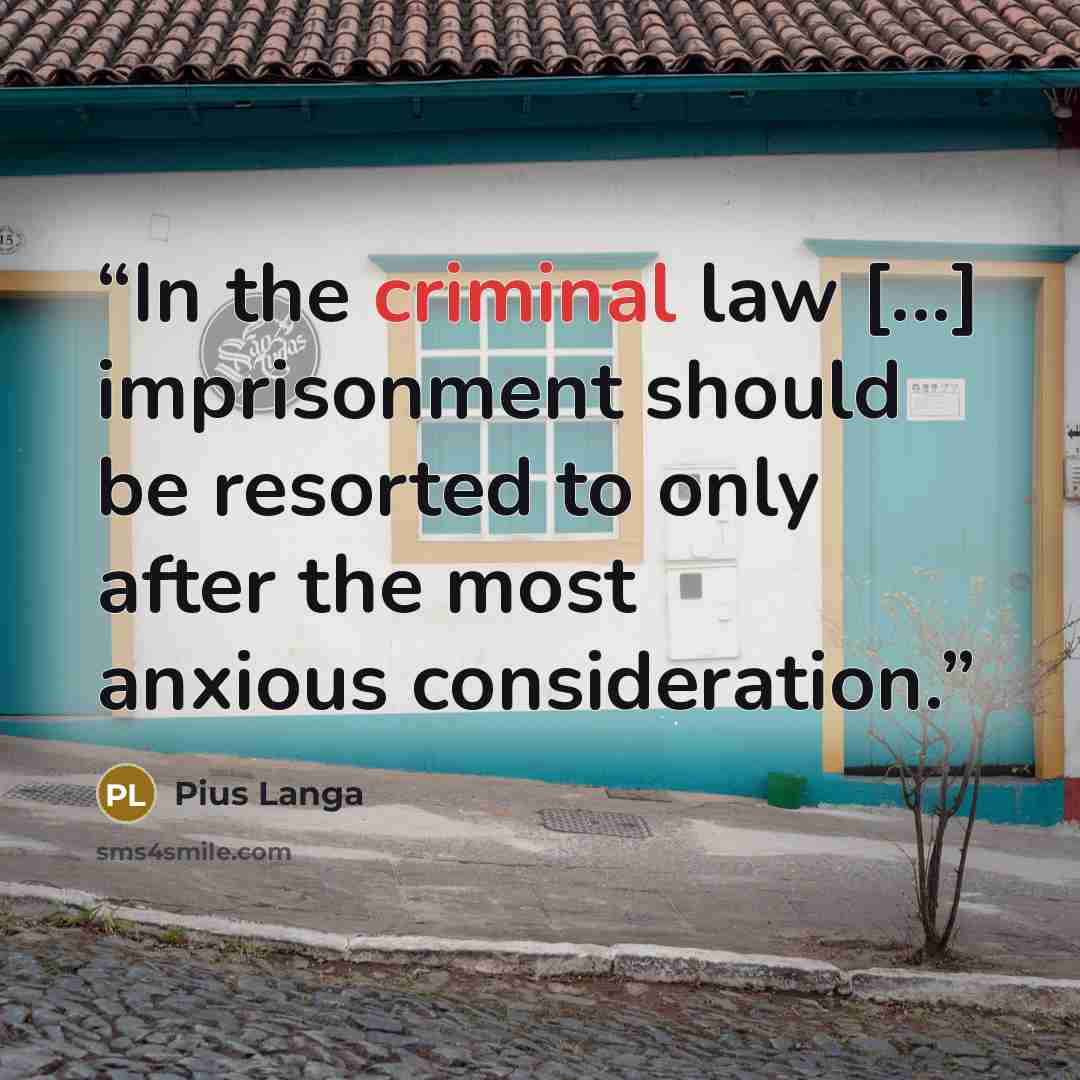 “In the criminal law [...] imprisonment should be resorted to only after the most anxious consideration.” quote by Pius Langa
