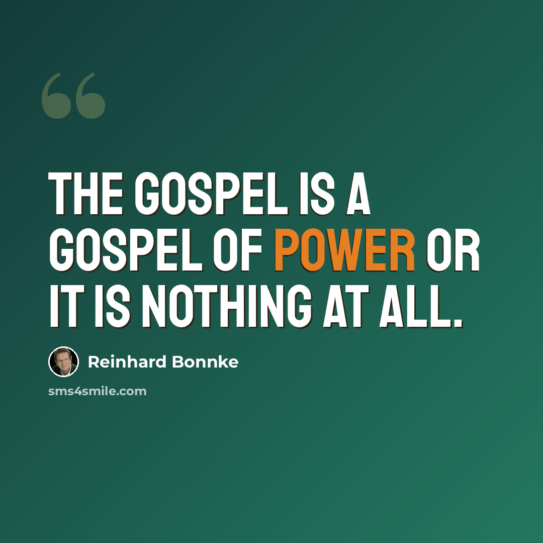 “The Gospel is a gospel of power or it is nothing at all.” quote by Reinhard Bonnke