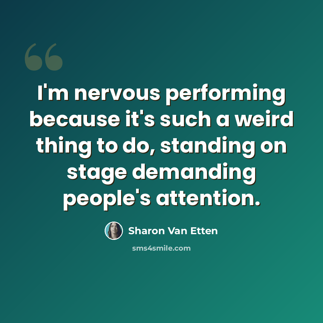 “I'm nervous performing because it's such a weird thing to do, standing on stage demanding people's attention.” quote by Sharon Van Etten